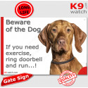 Funny Sign "Beware of the Dog, Vizsla need exercise, run !" 24 cm